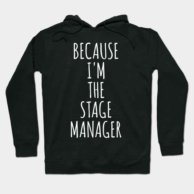 Because I'm The Stage Manager Hoodie by ApricotBirch